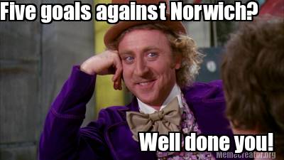 Meme Creator - Funny Five Goals Against Norwich? Well Done You! Meme 