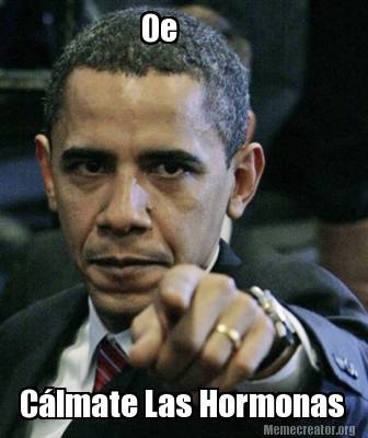 Meme Creator Funny Oe C Lmate Las Hormonas Meme Generator At