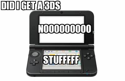 did-i-get-a-3ds-nooooooooo-stufffff