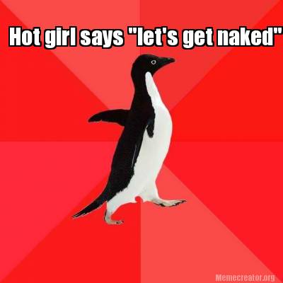 Meme Creator Funny Hot Girl Says Let S Get Naked Meme Generator At Memecreator Org