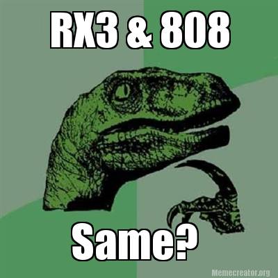 Meme Creator - Funny RX3 & 808 Same? Meme Generator at MemeCreator.org!