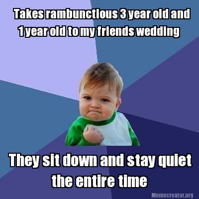 Meme Creator - Funny Takes rambunctious 3 year old and 1 year old to my ...