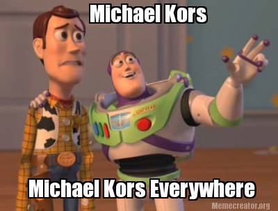 Meme Creator - Funny Michael Kors Michael Kors Everywhere Meme ...