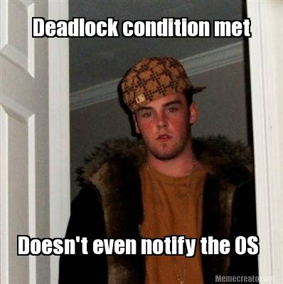 Meme Creator - Funny Deadlock condition met Doesn't even notify the OS ...