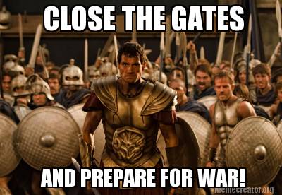 Meme Creator Funny Close The Gates And Prepare For War Meme Generator At Memecreator Org