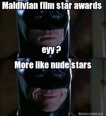 Meme Creator Funny Maldivian Film Star Awards Eyy More Like Nude