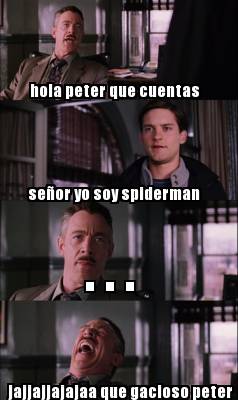 Meme Creator - Funny hola peter que cuentas señor yo soy spiderman ...