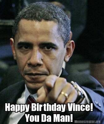 Meme Creator - Funny Happy Birthday Vince! You Da Man! Meme Generator 