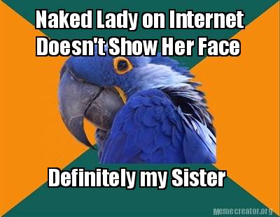 Meme Creator Funny Naked Lady On Internet Doesn T Show Her Face