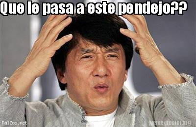 Meme Creator Funny Que Le Pasa A Este Pendejo Meme Generator At