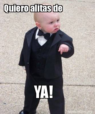 Meme Creator - Funny Quiero alitas de YA! Meme Generator at !