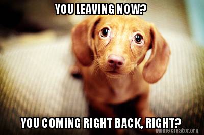 Meme Creator - Funny YOU LEAVING NOW? YOU COMING RIGHT BACK, RIGHT ...