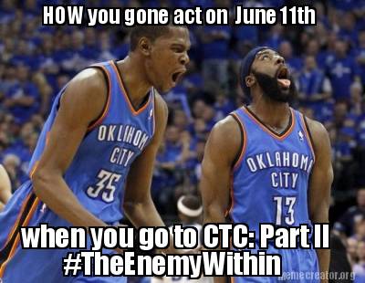 Meme Creator - Funny HOW you gone act on June 11th when you go to CTC ...