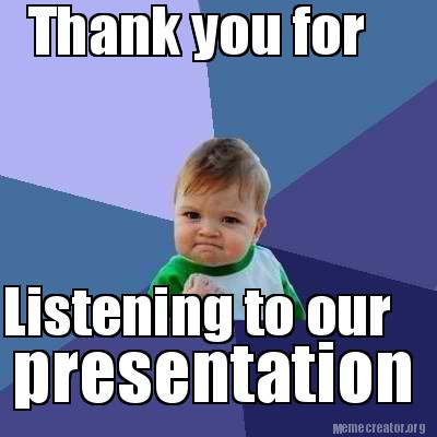 thank you for listening to our presentation