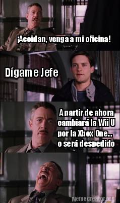 Meme Creator - Funny ¡Acoidan, venga a mi oficina! Dígame Jefe A partir de  ahora cambiará la Wii U Meme Generator at !