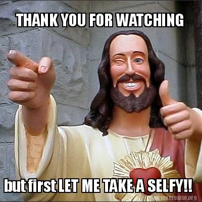 Meme Creator Funny Thank You For Watching But First Let Me Take A Selfy Meme Generator At Memecreator Org