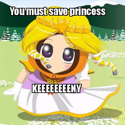 you-must-save-princess-keeeeeeeeny