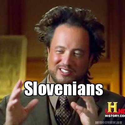 Meme Creator - Funny Slovenians Meme Generator at MemeCreator.org!