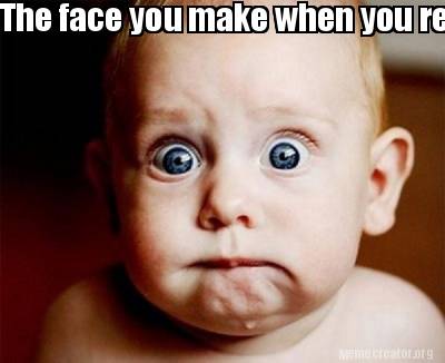 Meme Creator - The face you make when you realize that your hands are ...