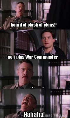 Meme Creator - Funny heard of clash of clans? no, i play War Commander ...