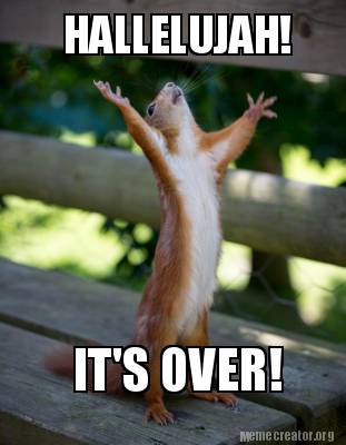 Meme Creator - Funny HALLELUJAH! IT'S OVER! Meme Generator at ...