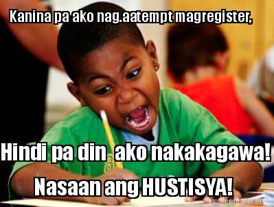 Meme Creator - Funny Kanina pa ako nag.aatempt magregister, Hindi pa ...