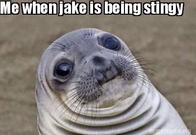 Meme Creator - Funny Me when jake is being stingy Meme Generator at ...