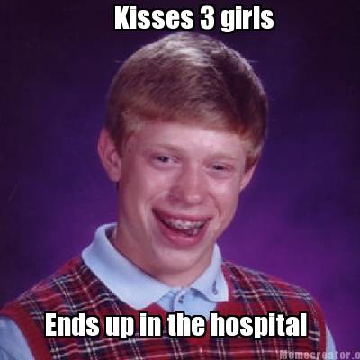 Meme Creator - Funny Kisses 3 girls Ends up in the hospital Meme ...