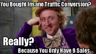 Meme Creator - Funny You Bought Insane Traffic Conversion? Because You ...