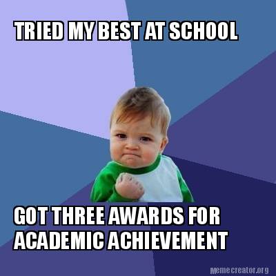 Meme Creator - Funny TRIED MY BEST AT SCHOOL GOT THREE AWARDS FOR ...