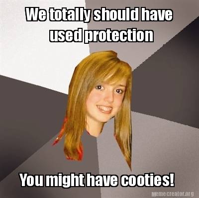 Meme Creator Funny We Totally Should Have Used Protection You Might Have Cooties Meme Generator At Memecreator Org