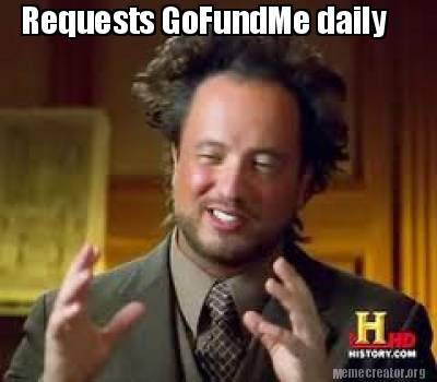 Meme Creator Funny Requests Gofundme Daily Meme Generator At Memecreator Org