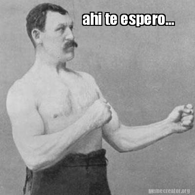 Meme Creator Funny Ahi Te Espero Meme Generator At Memecreator Org