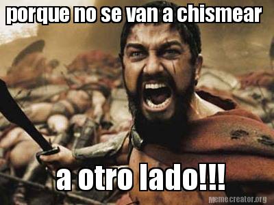 Meme Creator - Funny porque no se van a chismear a otro lado!!! Meme ...