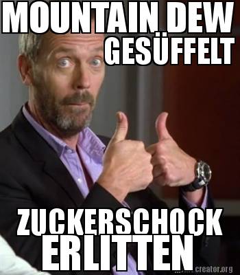 Meme Creator - Funny MOUNTAIN DEW GESÜFFELT ZUCKERSCHOCK ERLITTEN Meme ...