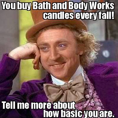 Meme Creator Funny You Buy Bath And Body Works Candles