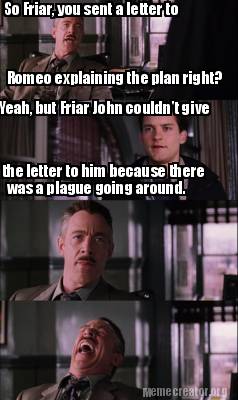 Meme Creator - Funny So Friar, you sent a letter to Romeo explaining ...