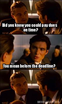 Meme Creator - Funny Did you know you could pay dues on time? You mean ...