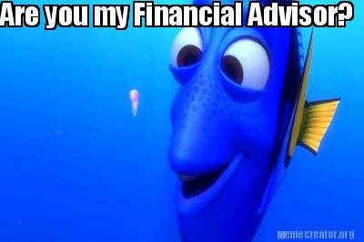 Meme Creator - Funny Are you my Financial Advisor? Meme Generator at ...