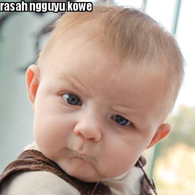 Meme Creator - Funny rasah ngguyu kowe Meme Generator at MemeCreator.org!