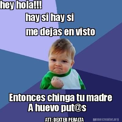 Meme Creator - Funny hey hola!!! hay si hay si me dejas en visto ...