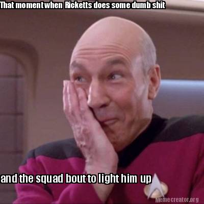 Meme Creator - Funny That moment when Ricketts does some dumb shit and ...