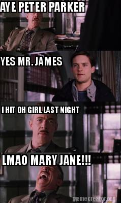 Meme Creator - Funny AYE PETER PARKER YES MR. JAMES I HIT OH GIRL LAST  NIGHT LMAO MARY JANE!!! Meme Generator at !