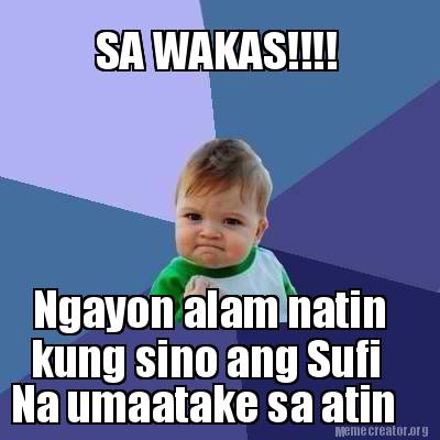 Meme Creator - Funny Ngayon alam natin kung sino ang Sufi Na umaatake ...