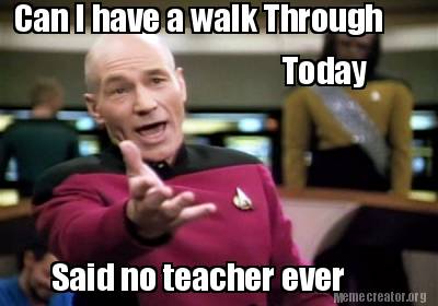Meme Creator Funny Can I Have A Walk Through Today Said No Teacher Ever Meme Generator At Memecreator Org