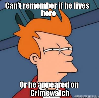 Meme Creator - Funny Can't remember if he lives here Or he appeared on ...