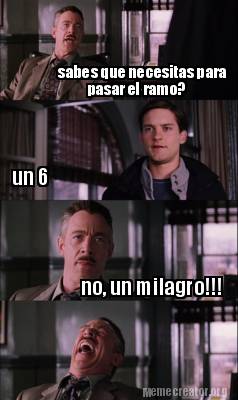 Meme Creator - Funny sabes que necesitas para un 6 no, un milagro ...