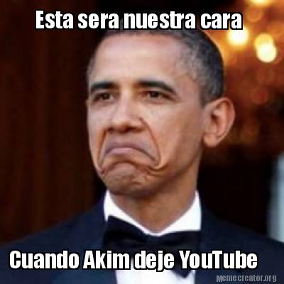 Meme Creator Funny Esta Sera Nuestra Cara Cuando Akim Deje Youtube