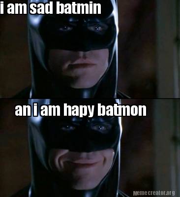 Meme Creator - Funny i am sad batmin an i am hapy batmon Meme Generator at  !