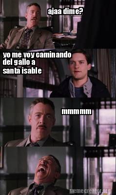 Meme Creator - Funny yo me voy caminando del gallo a santa isable ajaa ...